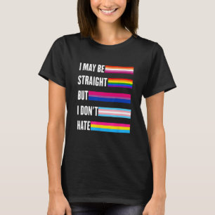 I May Be Straight But I Don t Hate Lgbtq+ ally sup T-Shirt