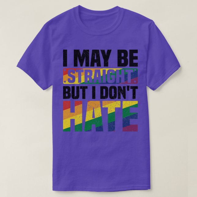 I May Be Straight But I Dont Hate Distressed Best  T-Shirt (Design Front)