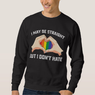 I May Be Straight But I Don't Hate Gay Lesbian Sweatshirt