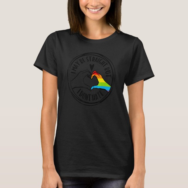 I May Be Straight But I Dont Hate Gay Pride Flag L T-Shirt (Front)