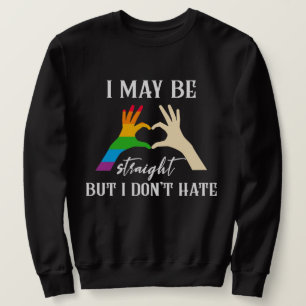 I May Be Straight But I Don't Hate Gay Pride Month Sweatshirt