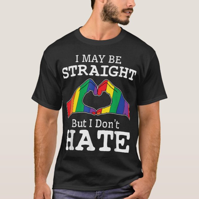  I May Be Straight But I Don'T Hate Gay T-Shirt (Front)