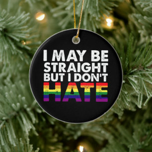 I May Be Straight But I Don't Hate LGBT Gay Ceramic Tree Decoration