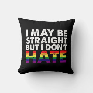 I May Be Straight But I Don't Hate LGBT Gay Cushion