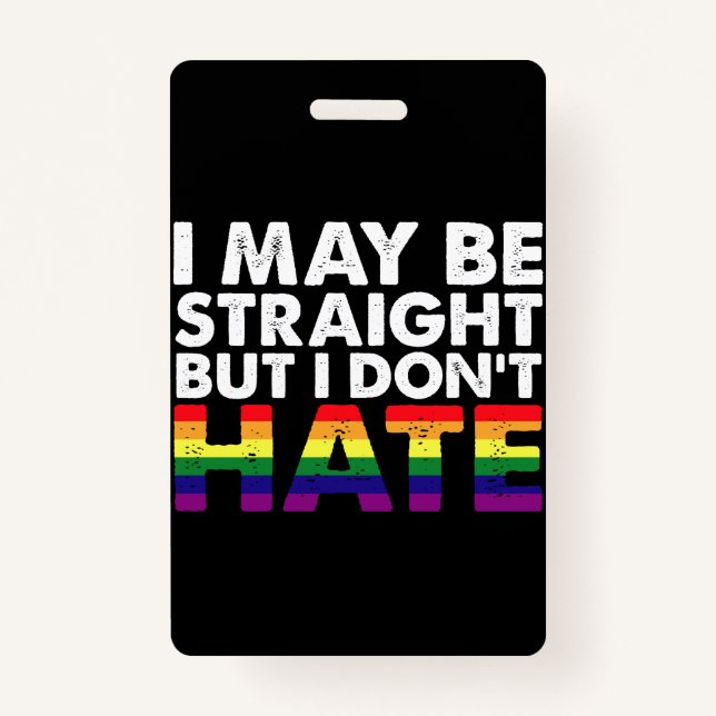 I May Be Straight But I Don't Hate LGBT Gay ID Badge (Front)