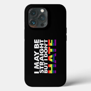 I May Be Straight But I Don't Hate LGBT Gay iPhone 13 Pro Case