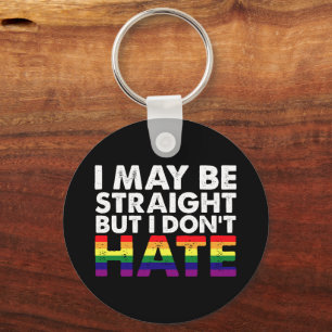 I May Be Straight But I Don't Hate LGBT Gay Key Ring
