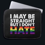 I May Be Straight But I Don't Hate LGBT Gay Laptop Sleeve<br><div class="desc">I May Be Straight But I Don't Hate LGBT Gay</div>