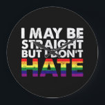 I May Be Straight But I Don't Hate LGBT Gay Large Clock<br><div class="desc">I May Be Straight But I Don't Hate LGBT Gay</div>