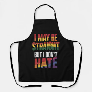 I May Be Straight But I Don't Hate LGBT Gay Pride Apron