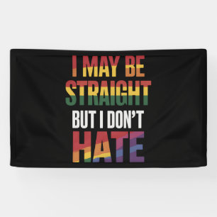 I May Be Straight But I Don't Hate LGBT Gay Pride Banner