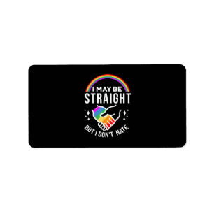 I May Be Straight But I Don't Hate LGBT Gay Pride  Label