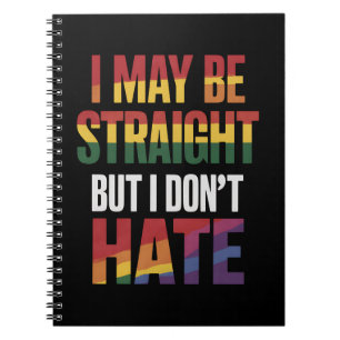 I May Be Straight But I Don't Hate LGBT Gay Pride Notebook