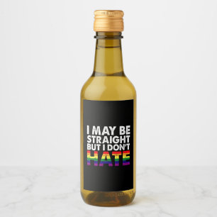 I May Be Straight But I Don't Hate LGBT Gay Wine Label