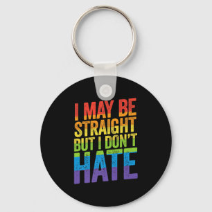 I May Be Straight But I Don't Hate LGBT Pride Ally Key Ring