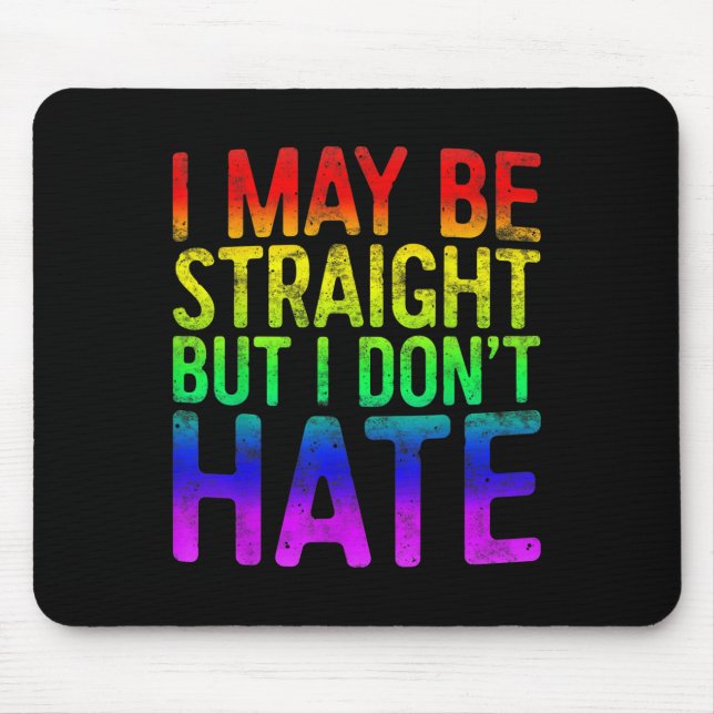 I May Be Straight But I Dont Hate Lgbt Pride Gift_ Mouse Mat (Front)