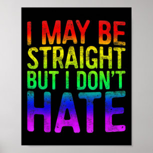 I May Be Straight But I Dont Hate Lgbt Pride Gift_ Poster