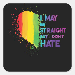 I May Be Straight But I Don't Hate LGBTQ Gay Pride Square Sticker