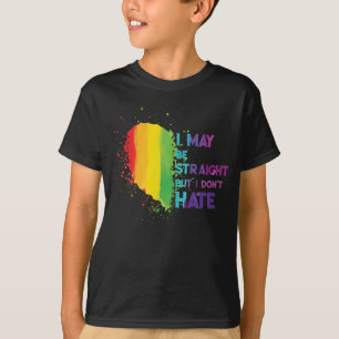 I May Be Straight But I Don't Hate LGBTQ Gay Pride T-Shirt