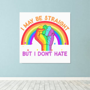 I May Be Straight But I Don't Hate LGBTQIA Pride Canvas Print