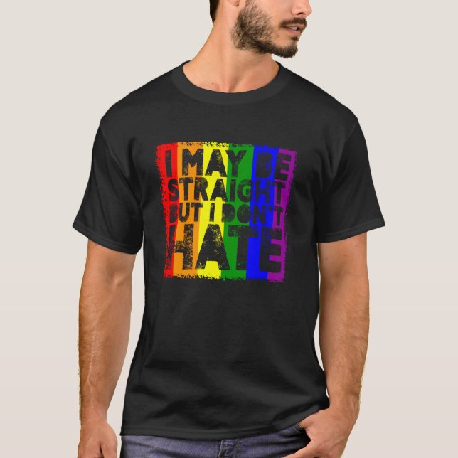I May Be Straight But I Don't Hate Pride Support M T-Shirt (Front)