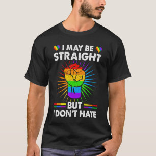 I May Be Straight But I Don't Hate Support Pride L T-Shirt