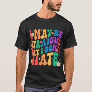 I May Be Straight But I Don'T Lgbt Gay Pride  T-Shirt