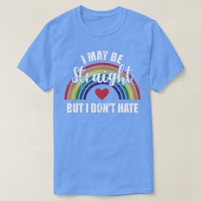 I may be straight but not hate rainbow flag pride  T-Shirt (Design Front)