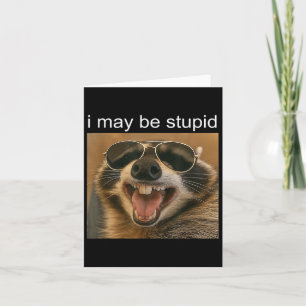 I May Be Stupid Funny Raccoon Dank Meme Gen-z Humo Card