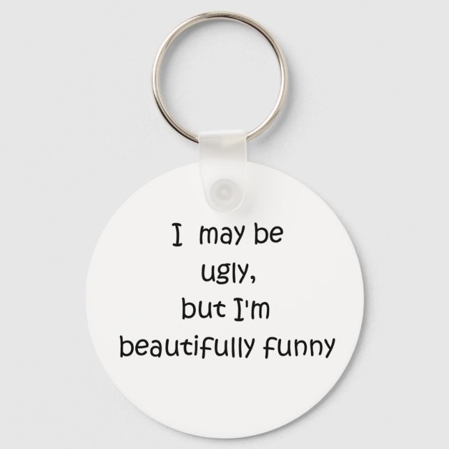 I may be ugly, but I'm beautifully funny-keychain Key Ring (Front)