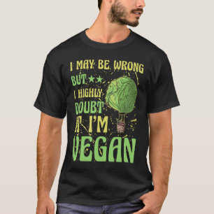 I may be wrong but doubt it I'm Vegan Saying T-Shirt