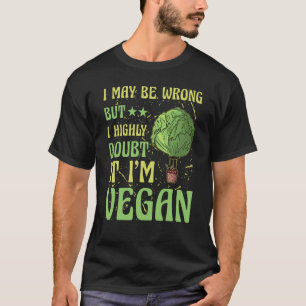 I may be wrong but doubt it I'm Vegan Saying T-Shirt