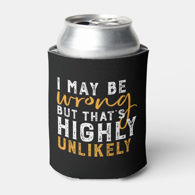 I May Be Wrong But Highly Unlikely Funny Sarcasm Can Cooler (Can Front)