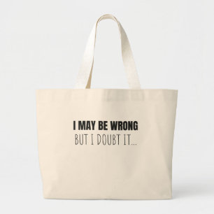 I May Be Wrong But I Doubt It Funny Quote Gift Large Tote Bag