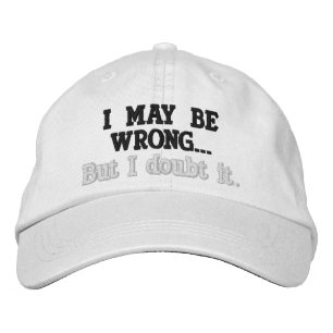 I may be wrong but I doubt it humour Embroidered Hat