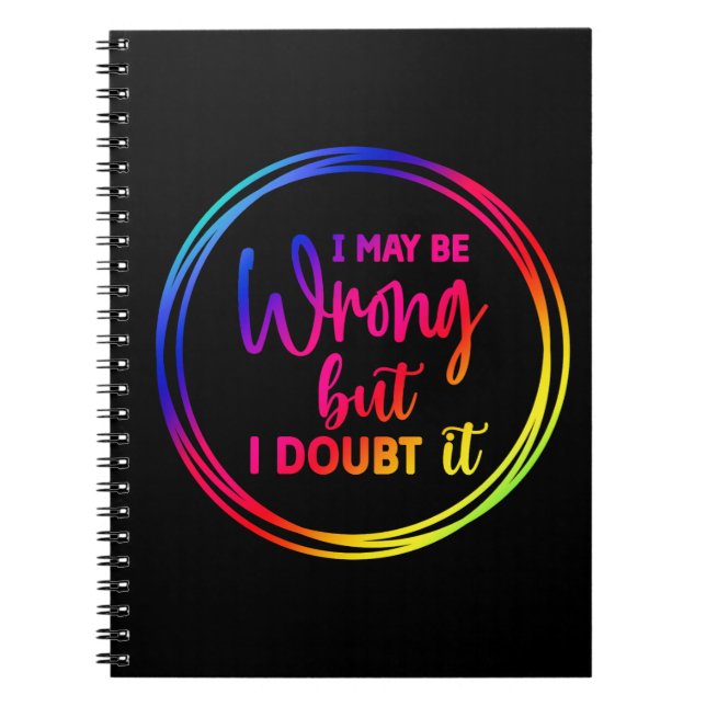 I May Be Wrong But I Doubt It Notebook (Front)