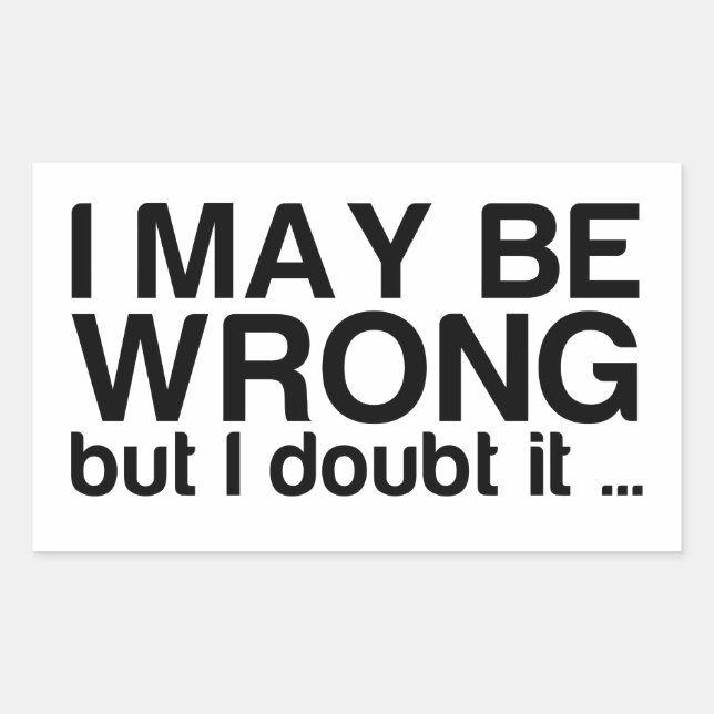 I may be Wrong but I doubt it Rectangular Sticker (Front)