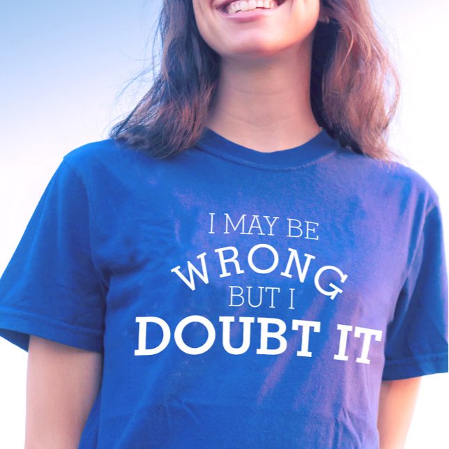 I may be wrong but I doubt it text slogan tee (Creator Uploaded)
