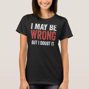 I May Be Wrong But I Doubt It Vintage T-Shirt