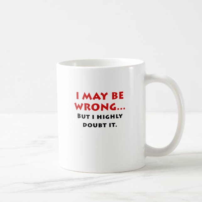 I May Be Wrong But I Highly Doubt It Coffee Mug (Right)