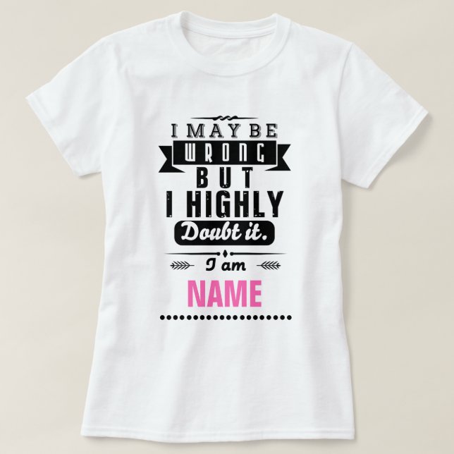 I may be wrong but I highly doubt it Name T-Shirt (Design Front)