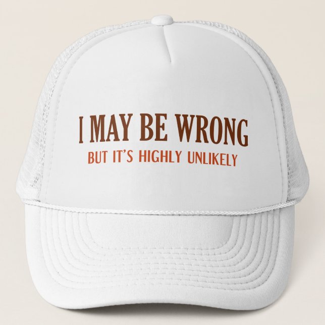I May Be Wrong But It’s Highly Unlikely Trucker Hat (Front)