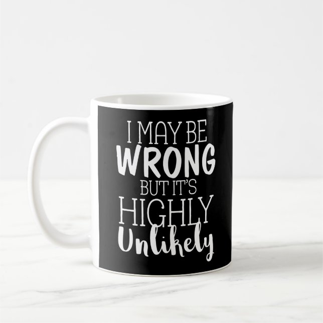 I May Be Wrong But It's Highly Unlikely Coffee Mug (Left)