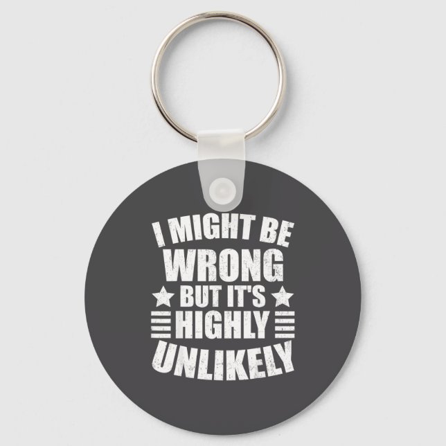 I May Be Wrong But It's Highly Unlikely Funny  Key Ring (Front)