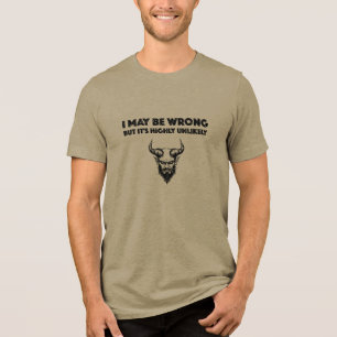 I May Be Wrong But It's Highly Unlikley - Bella+Ca Tri-Blend Shirt