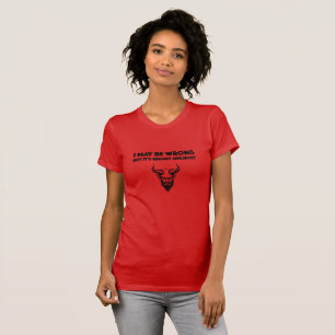 I May Be Wrong But It's Highly Unlikley - Women's T-Shirt