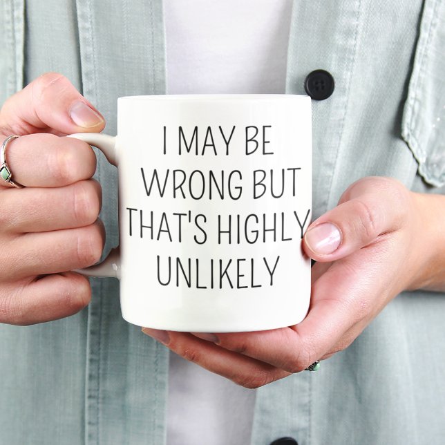 I May Be Wrong But That’s Highly Unlikely Funny  Mug (Creator Uploaded)