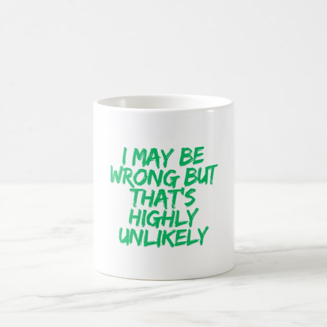 I May Be Wrong But That's Highly Unlikely Coffee Mug (Center)