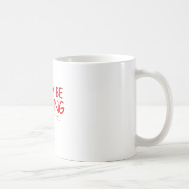 I may be wrong coffee mug (Right)