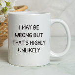 I May Be Wrong Funny | Sarcastic Mug<br><div class="desc">Funny, sarcastic, and unique coffee mugs that make a great gift. Start your day off with a smile with one of our funny, sarcastic, and unique coffee mugs. Whether you're looking for a gift for the coffee lover in your life, or just want to treat yourself, our mugs are sure...</div>